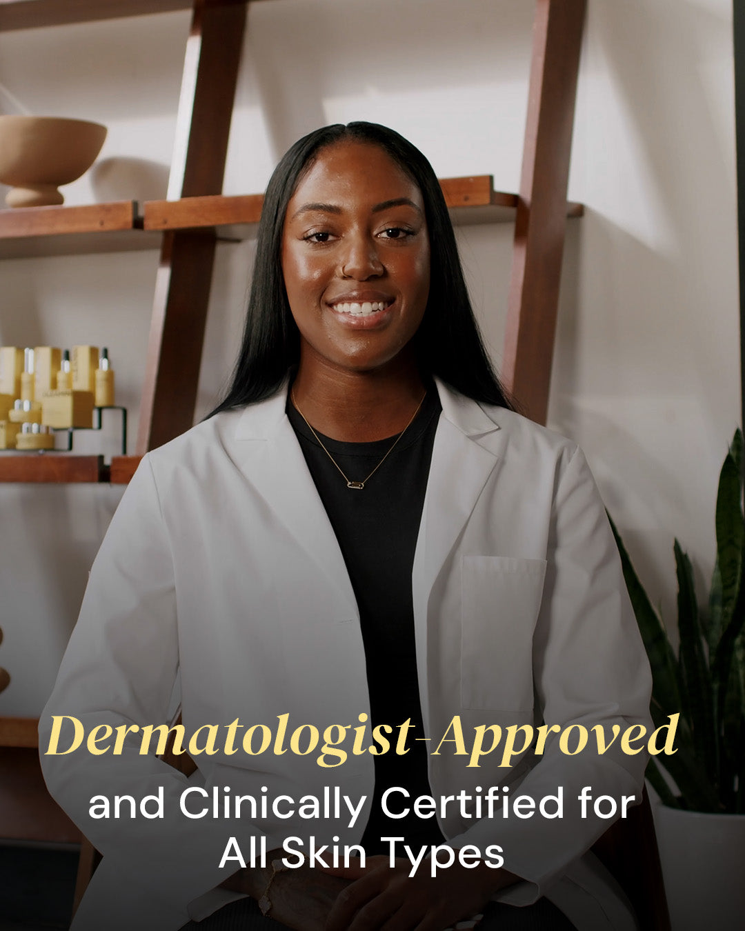 Woman in a white coat standing in front of shelves with skincare products, text 'Dermatologist-Approved and Clinically Certified for All Skin Types' overlayed.